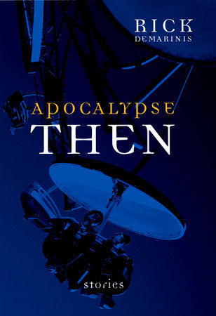 Apocalypse Then by Rick DeMarinis