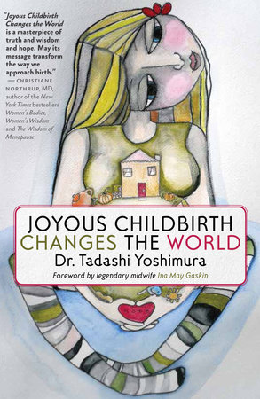 Joyous Childbirth Changes the World by Dr. Tadashi Yoshimura
