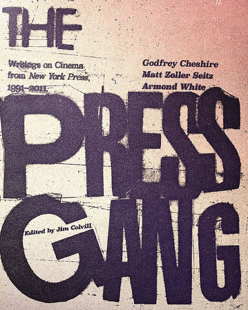 The Press Gang by Godfrey Cheshire, Matt Zoller Seitz and Armond White