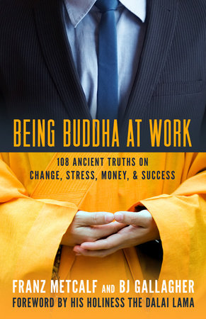 Being Buddha at Work by Franz Metcalf and Bj Gallagher