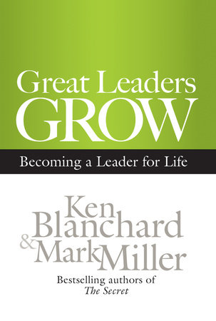 Great Leaders Grow by Ken Blanchard and Mark Miller