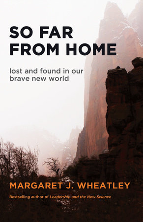 So Far from Home by Margaret J. Wheatley