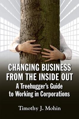 Changing Business from the Inside Out by Timothy J. Mohin