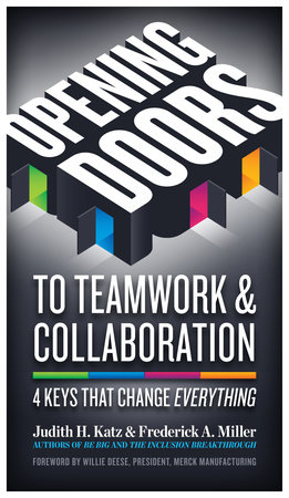 Opening Doors to Teamwork and Collaboration by Judith H. Katz and Frederick A. Miller