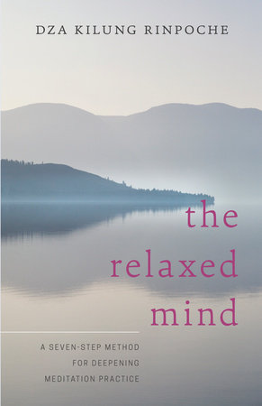 The Relaxed Mind by Dza Kilung Rinpoche