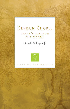 Gendun Chopel by Donald S. Lopez, Jr.
