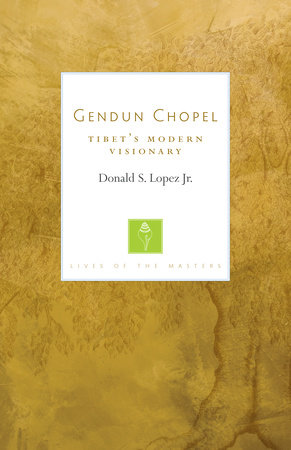 Gendun Chopel by Donald S. Lopez Jr.