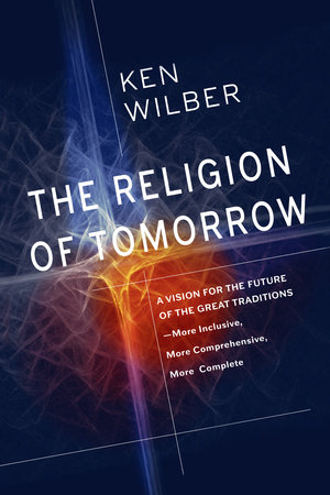 The Religion of Tomorrow by Ken Wilber