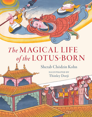 The Magical Life of the Lotus-Born by Sherab Chodzin Kohn