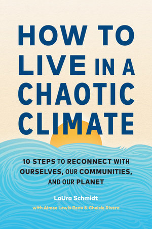 How to Live in a Chaotic Climate by LaUra Schmidt, Aimee Lewis Reau and Chelsie Rivera