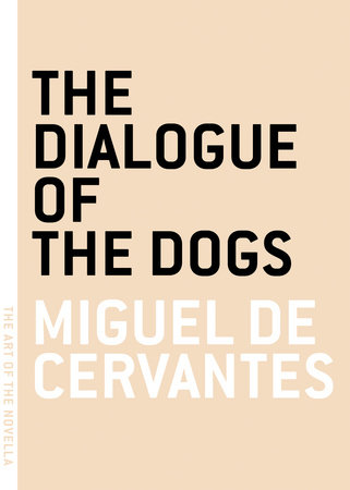 The Dialogue of the Dogs by Miguel de Cervantes