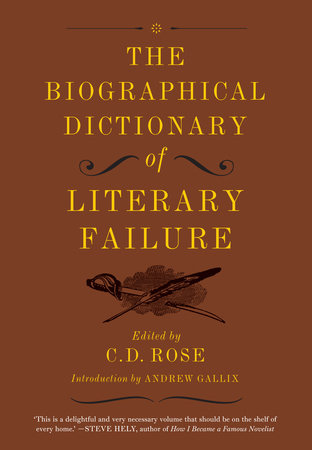 The Biographical Dictionary of Literary Failure by C. D. Rose