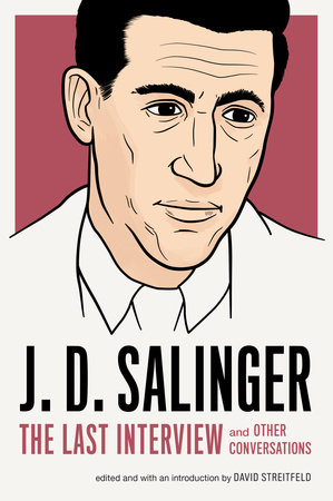 J. D. Salinger: The Last Interview by J. D. Salinger