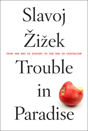 Trouble in Paradise by Slavoj Zizek