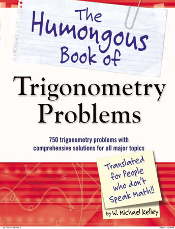 The Humongous Book of Trigonometry Problems by W. Kelley