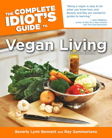 The Complete Idiot's Guide to Vegan Living, Second Edition by Beverly Bennett and Ray Sammartano