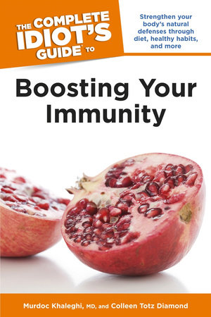The Complete Idiot's Guide to Boosting Your Immunity by Colleen Totz Diamond and Murdoc Khaleghi, MD