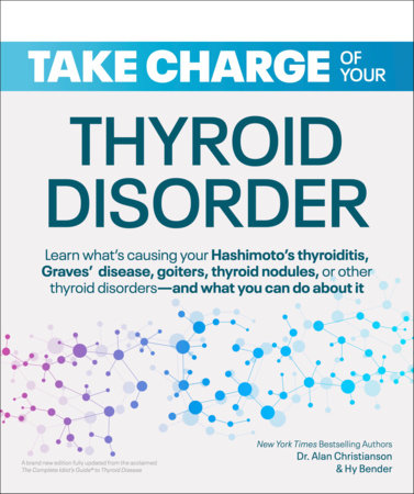 Take Charge of Your Thyroid Disorder by Dr. Alan Christianson and Hy Bender