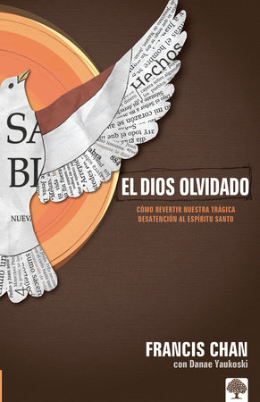 El Dios olvidado: Cómo revertir nuestra trágica desatención al Espíritu Santo / Forgotten God: Reversing Our Tragic Neglect of the Holy Spirit by Francis Chan