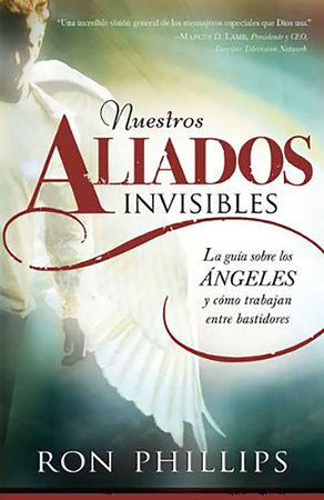 Nuestros aliados invisibles. Los ángeles / Our Invisible Allies by Ron Phillips