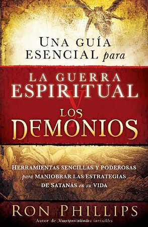 Una guía esencial para la guerra espiritual y los demonios / Everyone's Guide to  Demons and Spiritual Warfareis by Ron Phillips