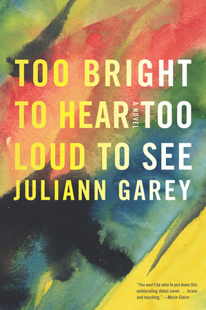 Too Bright to Hear Too Loud to See by Juliann Garey