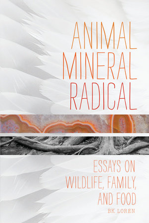 Animal, Mineral, Radical by BK Loren