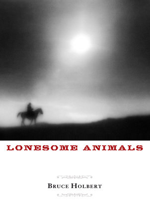 Lonesome Animals by Bruce Holbert
