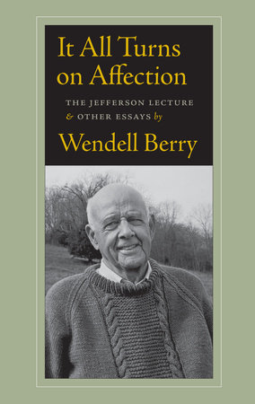 It All Turns on Affection by Wendell Berry