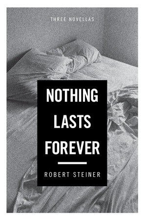 Nothing Lasts Forever by Robert Steiner