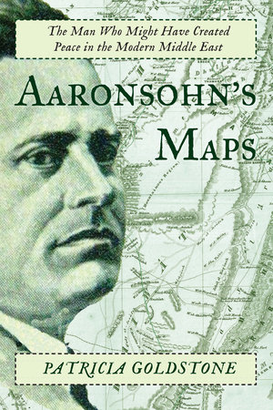 Aaronsohn's Maps by Patricia Goldstone