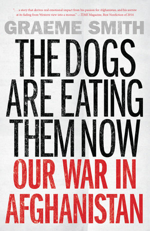 The Dogs Are Eating Them Now by Graeme Smith