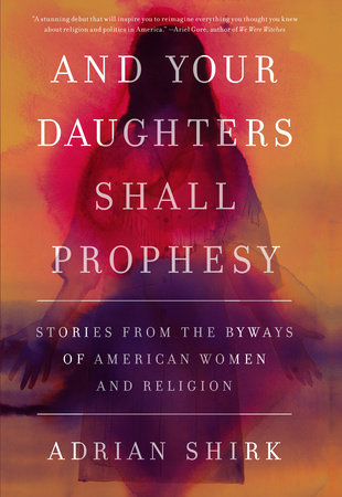 And Your Daughters Shall Prophesy by Adrian Shirk