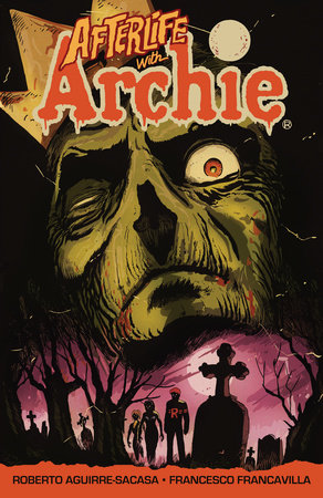 Afterlife with Archie: Escape from Riverdale by Roberto Aguirre-Sacasa