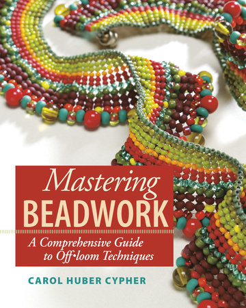 Mastering Beadwork by Carol Huber Cypher