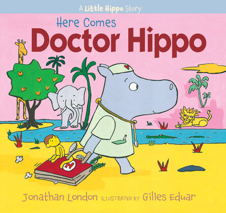 Here Comes Doctor Hippo by Jonathan London