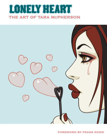 Lonely Heart: The Art of Tara McPherson Volume 1 by Tara McPherson