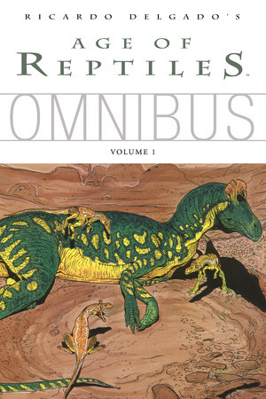 Age of Reptiles Omnibus: Volume 1 by Ricardo Delgado