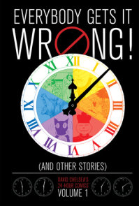 Everybody Gets It Wrong! and Other Stories: David Chelsea's 24-Hour Comics Vol. 1