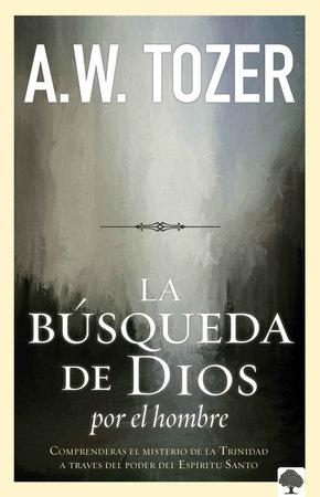 La búsqueda de Dios por el hombre: Una profunda antesala de Tozer al exitoso lib ro / God's Pursuit of Man: Tozer's Profound Prequel to The Pursuit of God by A. W. Tozer