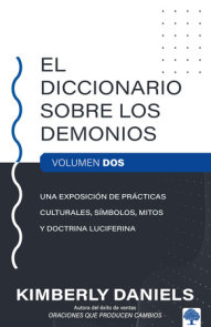 El Diccionario sobre los demonios - Vol. 2: Una exposición de prácticas cultural es, símbolos, mitos y doctrina luciferina / The Demon Dictionary Volume Two