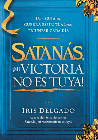 Satanás, ¡Mi victoria no es tuya! / Satan, My Victory Is Not Your Victory! by Iris Delgado