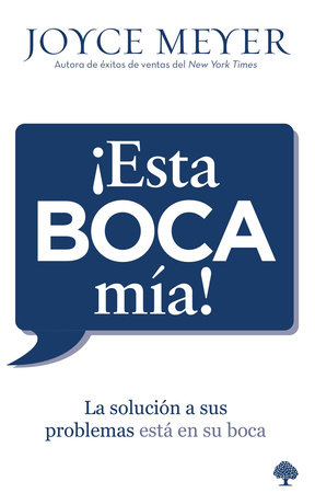 ¡Esta boca mía!: La solución a sus problemas está en su boca / Me and My Big Mou th! Your Answer Is Right Under Your Nose by Joyce Meyer