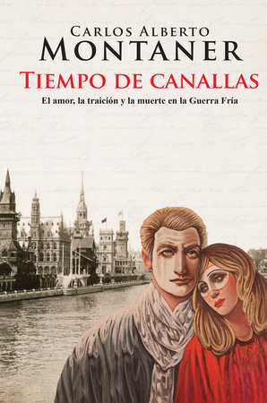 Tiempo de canallas / Time of scoundrels by Carlos Alberto Montaner