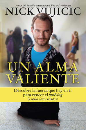 Un alma valiente / Stand Strong: You Can Overcome Bullying (and Other Stuff That Keeps You Down by Nick Vujicic