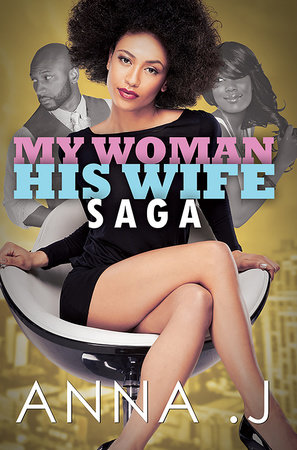 My Woman His Wife Saga by Anna J.