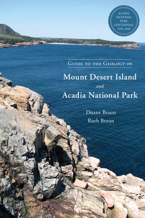 Guide to the Geology of Mount Desert Island and Acadia National Park by Duane Braun and Ruth Braun
