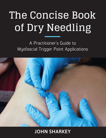 The Concise Book of Dry Needling by John Sharkey