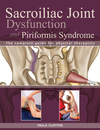 Sacroiliac Joint Dysfunction and Piriformis Syndrome by Paula Clayton