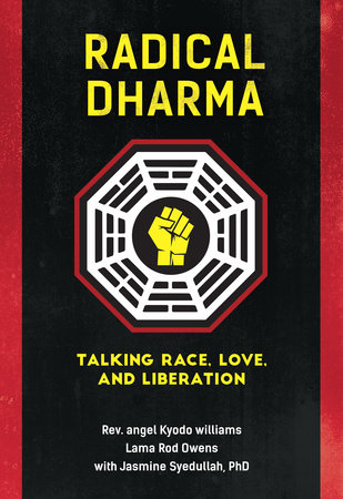 Radical Dharma by Rev. angel Kyodo williams, Lama Rod Owens and Jasmine Syedullah, Ph.D.
